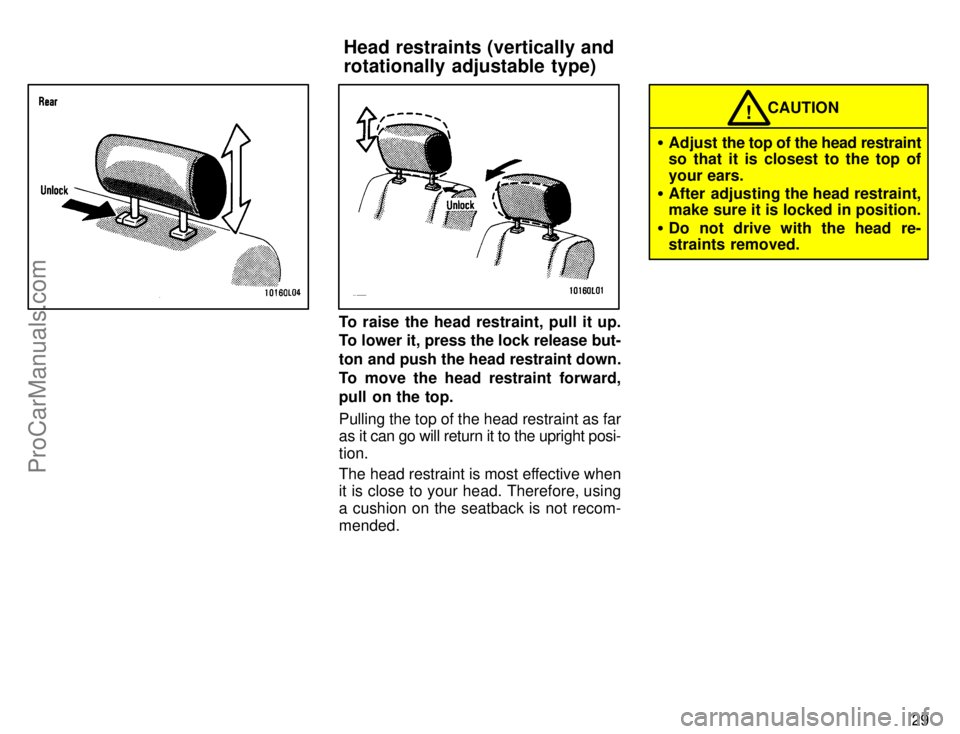 TOYOTA CAMRY 1996  Owners Manual 29
To raise the head restraint, pull it up.
To lower it, press the lock release but-
ton and push the head restraint down.
To move the head restraint forward,
pull on the top.
Pulling the top of the h
