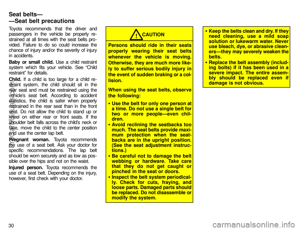 TOYOTA CAMRY 1996  Owners Manual 30Toyota  recommends  that  the  driver  and
passengers  in the  vehicle  be  properly  re-
strained at all times  with the seat belts pro-
vided.  Failure  to  do  so  could  increase  the
chance of 