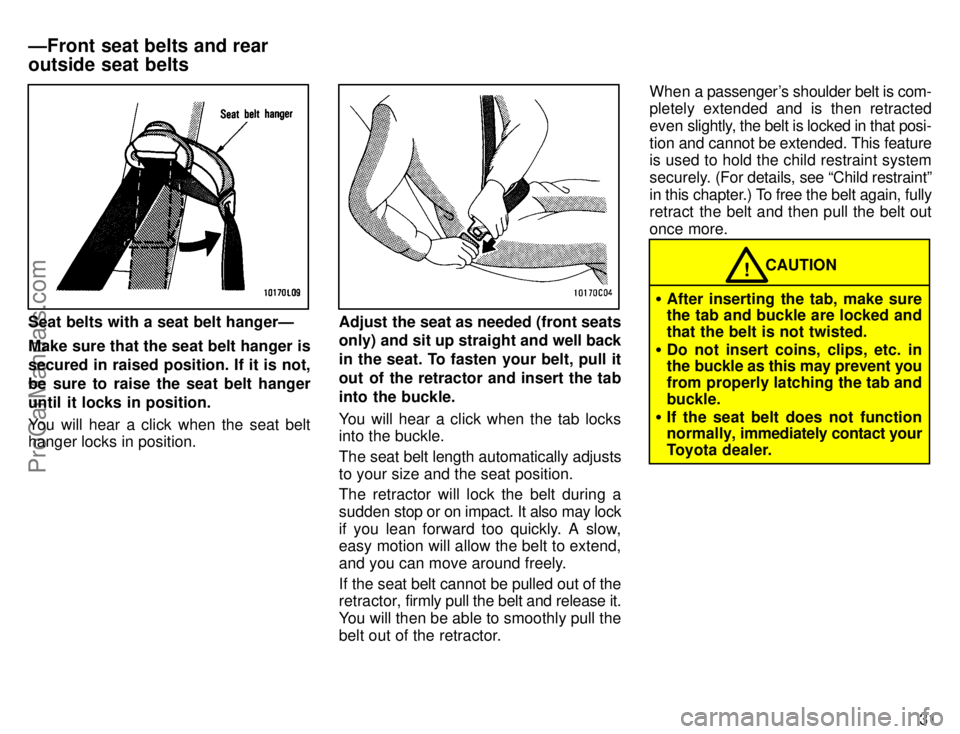 TOYOTA CAMRY 1996  Owners Manual 31
Seat belts with a seat belt hangerÐ
Make sure that the seat belt hanger is
secured in raised position. If it is not,
be sure to raise the seat belt hanger
until it locks in position.
You will hear