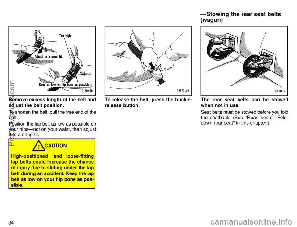 TOYOTA CAMRY 1996  Owners Manual 34
Remove excess length of the belt and
adjust the belt position.
To shorten the belt, pull the free end of the
belt.
Position the lap belt as low as possible on
your hipsÐnot on your waist, then adj