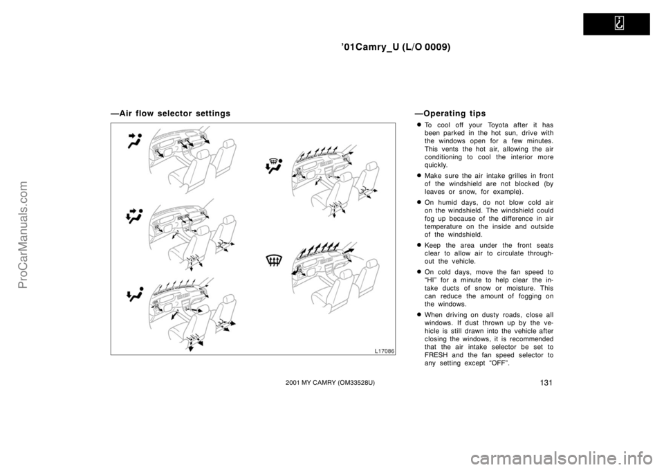 TOYOTA CAMRY 2001 Owners Manual
’01Camry_U (L/O 0009)
1312001 MY CAMRY (OM33528U)
—Air flow selector settings —Operating tips
To cool off your Toyota after it has
been parked in the hot sun, drive with
the windows open for TOYOTA CAMRY 2001 Owners Manual
’01Camry_U (L/O 0009)
1312001 MY CAMRY (OM33528U)
—Air flow selector settings —Operating tips
To cool off your Toyota after it has
been parked in the hot sun, drive with
the windows open for