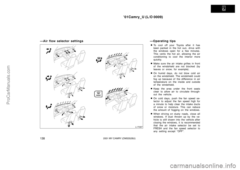 TOYOTA CAMRY 2001 Owners Manual
’01Camry_U (L/O 0009)
1382001 MY CAMRY (OM33528U)
—Air flow selector settings —Operating tips
To cool off your Toyota after it has
been parked in the hot sun, drive with
the windows open for TOYOTA CAMRY 2001 Owners Manual
’01Camry_U (L/O 0009)
1382001 MY CAMRY (OM33528U)
—Air flow selector settings —Operating tips
To cool off your Toyota after it has
been parked in the hot sun, drive with
the windows open for