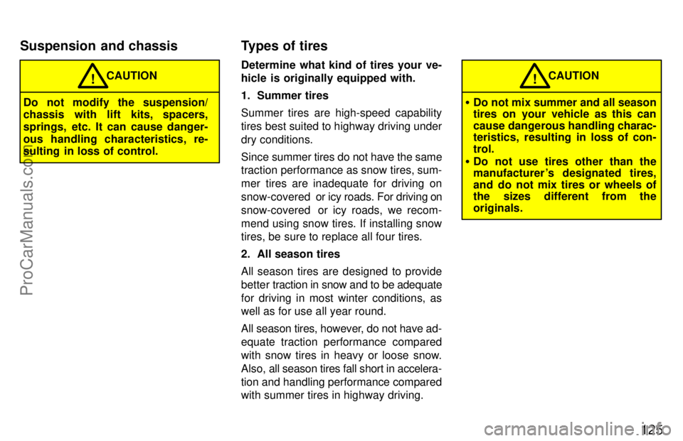 TOYOTA CELICA 1997 Owners Manual 125
CAUTION!
Do not modify the suspension/
chassis with lift kits, spacers,
springs, etc. It can cause danger-
ous handling characteristics, re-
sulting in loss of control.Determine what kind of tire TOYOTA CELICA 1997 Owners Manual 125
CAUTION!
Do not modify the suspension/
chassis with lift kits, spacers,
springs, etc. It can cause danger-
ous handling characteristics, re-
sulting in loss of control.Determine what kind of tire