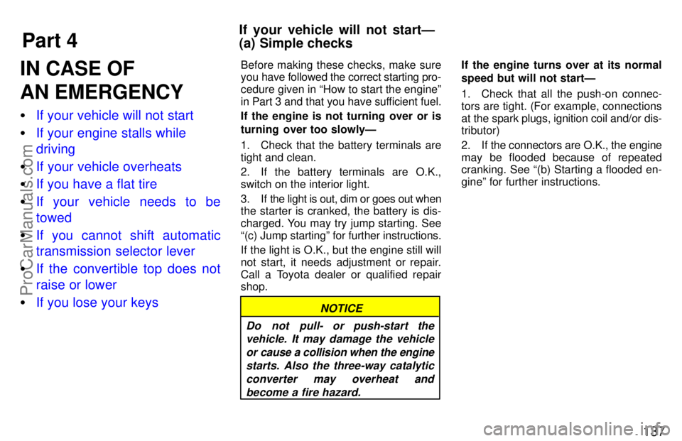 TOYOTA CELICA 1997 Owners Manual Part 4
If your vehicle will not startÐ
(a) Simple checks137
IN CASE OF
AN EMERGENCY
If your vehicle will not start
If your engine stalls while
driving
If your vehicle overheats
If you have a f TOYOTA CELICA 1997 Owners Manual Part 4
If your vehicle will not startÐ
(a) Simple checks137
IN CASE OF
AN EMERGENCY
If your vehicle will not start
If your engine stalls while
driving
If your vehicle overheats
If you have a f