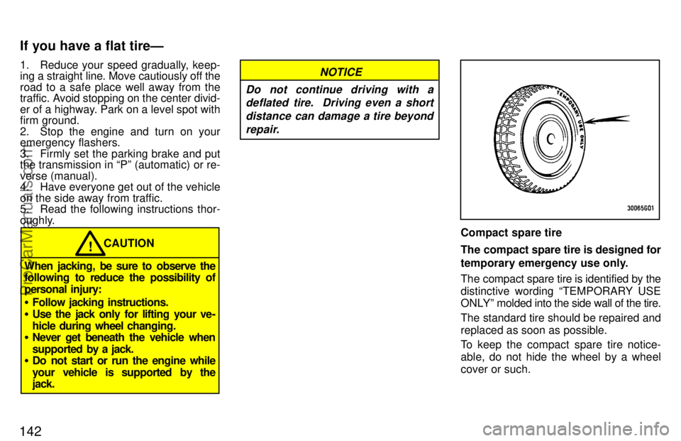 TOYOTA CELICA 1997 Owners Manual 142
1. Reduce your speed gradually, keep-
ing a straight line. Move cautiously off the
road to a safe place well away from the
traffic. Avoid stopping on the center divid-
er of a highway. Park on a l TOYOTA CELICA 1997 Owners Manual 142
1. Reduce your speed gradually, keep-
ing a straight line. Move cautiously off the
road to a safe place well away from the
traffic. Avoid stopping on the center divid-
er of a highway. Park on a l