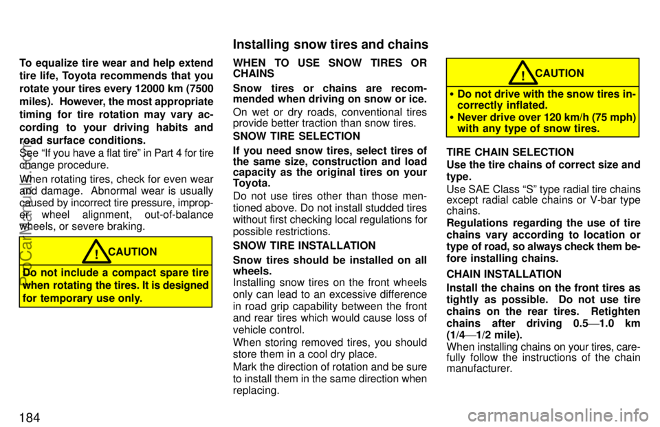 TOYOTA CELICA 1997 Owners Manual 184
To equalize tire wear and help extend
tire life, Toyota recommends that you
rotate your tires every 12000 km (7500
miles). However, the most appropriate
timing for tire rotation may vary ac-
cord TOYOTA CELICA 1997 Owners Manual 184
To equalize tire wear and help extend
tire life, Toyota recommends that you
rotate your tires every 12000 km (7500
miles). However, the most appropriate
timing for tire rotation may vary ac-
cord