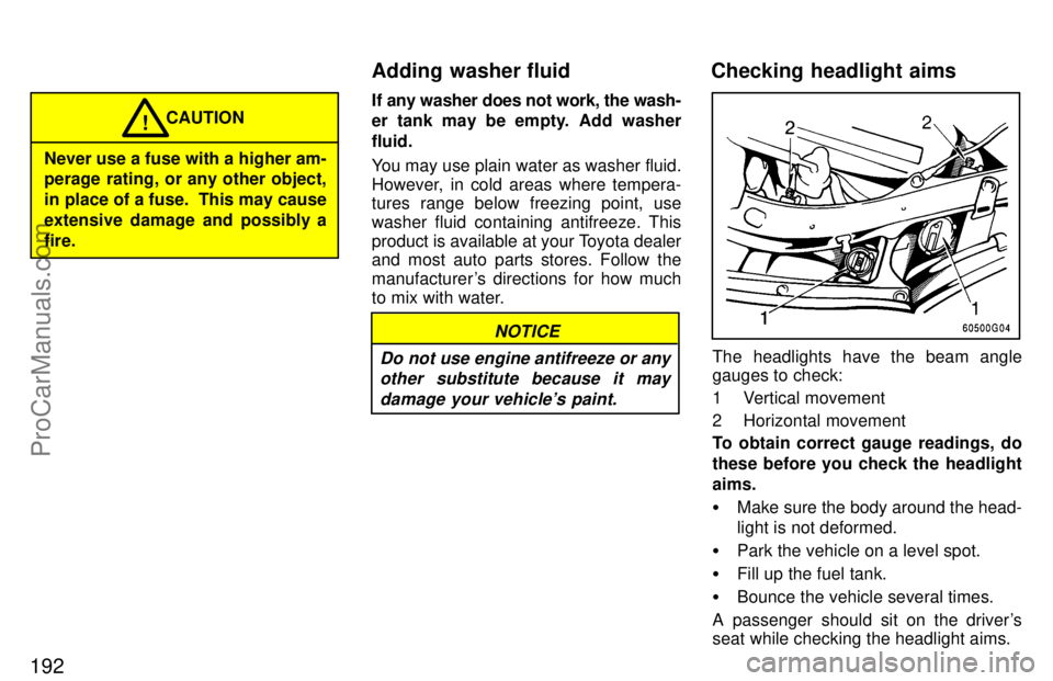 TOYOTA CELICA 1997 Owners Manual 192
Never use a fuse with a higher am-
perage rating, or any other object,
in place of a fuse. This may cause
extensive damage and possibly a
fire.CAUTION
!
If any washer does not work, the wash-
er TOYOTA CELICA 1997 Owners Manual 192
Never use a fuse with a higher am-
perage rating, or any other object,
in place of a fuse. This may cause
extensive damage and possibly a
fire.CAUTION
!
If any washer does not work, the wash-
er