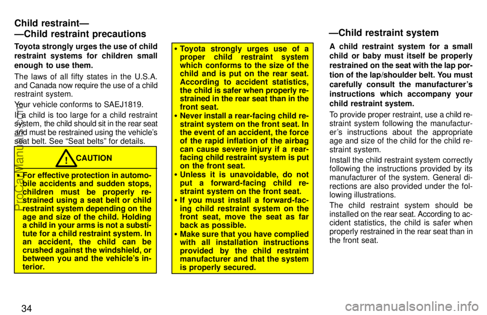 TOYOTA CELICA 1997 Owners Manual 34
Toyota strongly urges the use of child
restraint systems for children small
enough to use them.
The laws of all fifty states in the U.S.A.
and Canada now require the use of a child
restraint syste TOYOTA CELICA 1997 Owners Manual 34
Toyota strongly urges the use of child
restraint systems for children small
enough to use them.
The laws of all fifty states in the U.S.A.
and Canada now require the use of a child
restraint syste