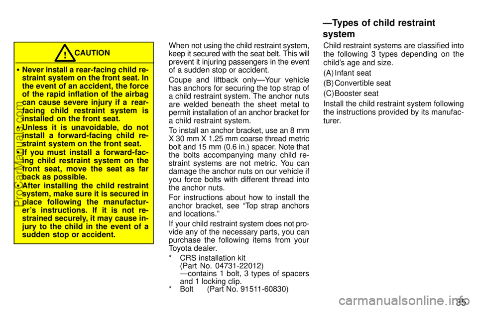 TOYOTA CELICA 1997 Owners Manual 35
CAUTION!
Never install a rea r-facing child re-
straint system on the front seat. In
the event of an accident, the force
of the rapid inflation of the airbag
can cause severe injury if a rear-
f TOYOTA CELICA 1997 Owners Manual 35
CAUTION!
Never install a rea r-facing child re-
straint system on the front seat. In
the event of an accident, the force
of the rapid inflation of the airbag
can cause severe injury if a rear-
f
