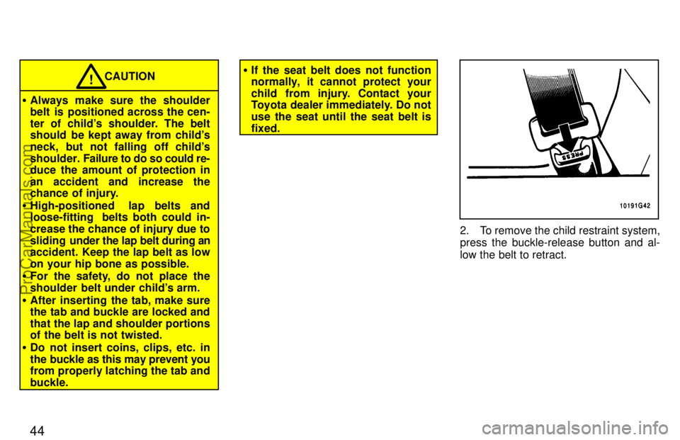 TOYOTA CELICA 1997 Owners Manual 44
CAUTION!
Always make sure the shoulder
belt is positioned across the cen-
ter of childs shoulder. The belt
should be kept away from childs
neck, but not falling off childs
shoulder. Failure TOYOTA CELICA 1997 Owners Manual 44
CAUTION!
Always make sure the shoulder
belt is positioned across the cen-
ter of childs shoulder. The belt
should be kept away from childs
neck, but not falling off childs
shoulder. Failure