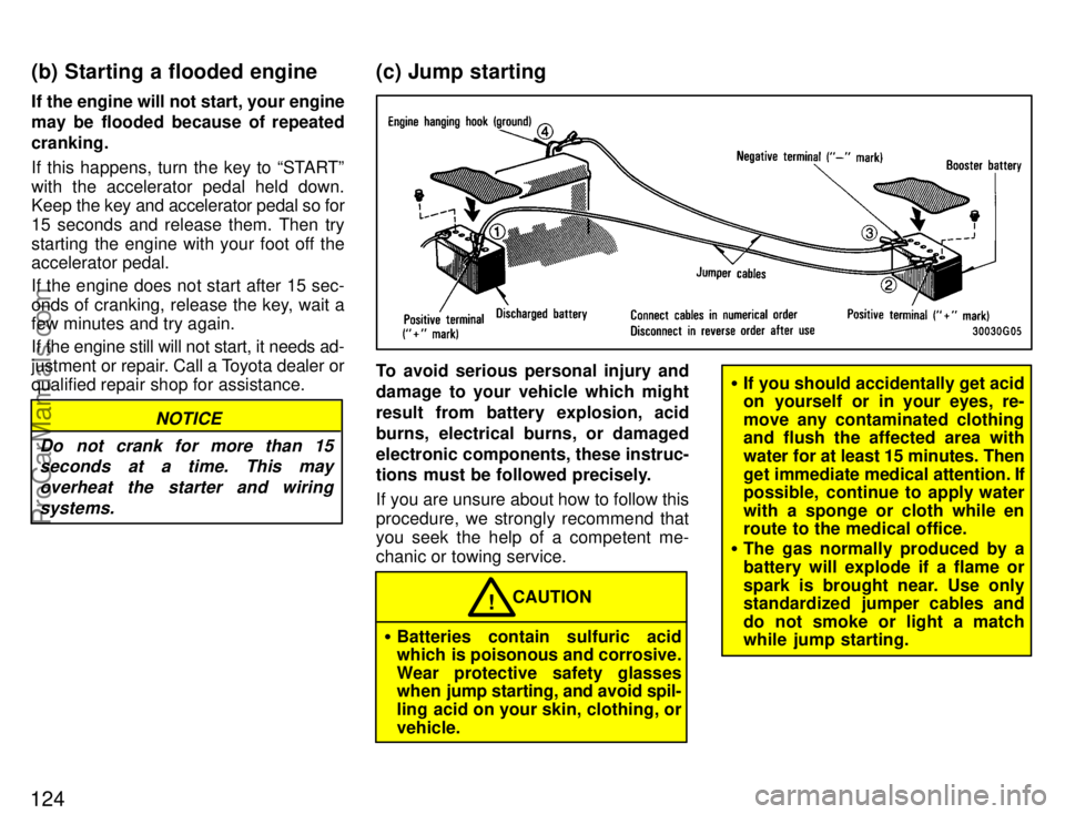 TOYOTA CELICA 1996 Owners Manual 124
If the engine will not start, your engine
may be flooded because of repeated
cranking.
If this happens, turn the key to STARTº
with the accelerator pedal held down.
Keep the key and accelerator TOYOTA CELICA 1996 Owners Manual 124
If the engine will not start, your engine
may be flooded because of repeated
cranking.
If this happens, turn the key to STARTº
with the accelerator pedal held down.
Keep the key and accelerator