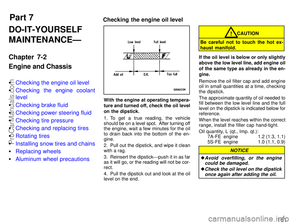 TOYOTA CELICA 1996  Owners Manual Part 7Checking the engine oil level161
DO-IT-YOURSELF
MAINTENANCEÐ
Chapter 7-2
Engine and Chassis
Checking the engine oil level
 Checking the engine coolant
level
 Checking brake fluid
 Checking 