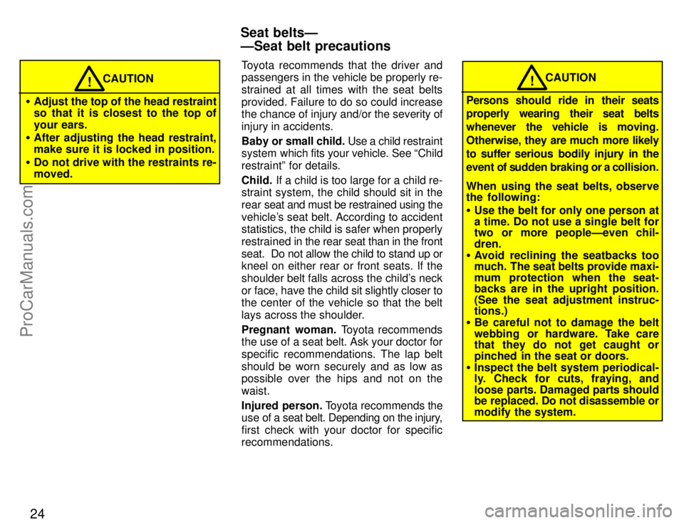 TOYOTA CELICA 1996 Owners Manual 24
CAUTION!
Adjust the top of the head restraint
so that it is closest to the top of
your ears.
After adjusting the head restraint,
make sure it is locked in position.
Do not drive with the restr TOYOTA CELICA 1996 Owners Manual 24
CAUTION!
Adjust the top of the head restraint
so that it is closest to the top of
your ears.
After adjusting the head restraint,
make sure it is locked in position.
Do not drive with the restr