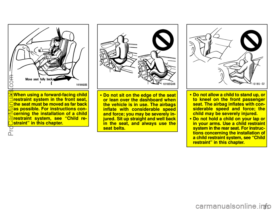TOYOTA CELICA 1996  Owners Manual 31
When using a forward-facing  child
restraint system in the front seat,
the seat must be moved as far back
as possible. For instructions con-
cerning the installation of a child
restraint system, s