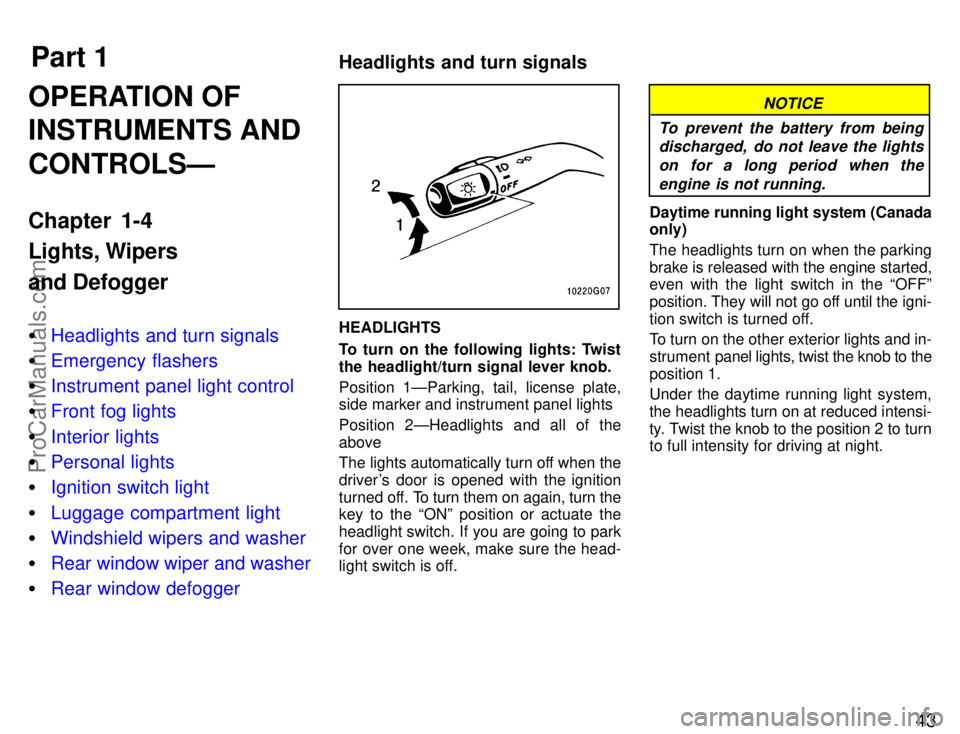 TOYOTA CELICA 1996  Owners Manual Part 1Headlights and turn signals43
OPERATION OF
INSTRUMENTS AND
CONTROLSÐ
Chapter 1-4
Lights, Wipers
and Defogger
Headlights and turn signals
 Emergency flashers
 Instrument panel light control
