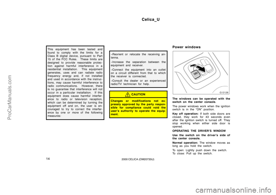 TOYOTA CELICA 2000  Owners Manual Celica_U
142000 CELICA (OM20735U)
This equipment has been tested and
found to comply with the limits for a
Class B digital device, pursuant  to Part
15 of the FCC Rules.  These limits are
designed to 