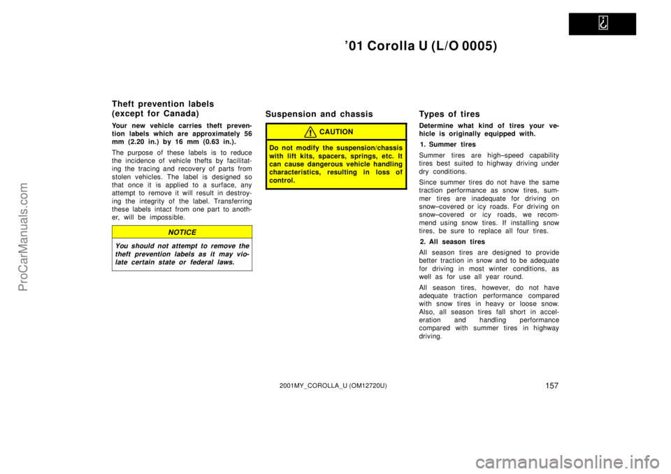 TOYOTA COROLLA 2001  Owners Manual   
01 Corolla U (L/O 0005)
1572001MY_COROLLA_U (OM12720U)
Your new vehicle carries theft preven-
tion labels which are approximately 56
mm (2.20 in.) by 16 mm (0.63 in.).
The purpose of these  labels