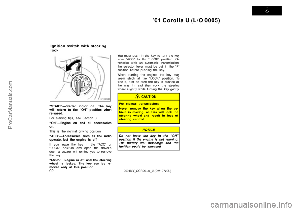 TOYOTA COROLLA 2001 Owners Manual
01 Corolla U (L/O 0005)
922001MY_COROLLA_U (OM12720U)
ªSTARTºÐStarter motor on. The key
will return to the ªONº position when
released.
For starting tips, see Section 3.
ªONºÐEngine on and TOYOTA COROLLA 2001 Owners Manual
01 Corolla U (L/O 0005)
922001MY_COROLLA_U (OM12720U)
ªSTARTºÐStarter motor on. The key
will return to the ªONº position when
released.
For starting tips, see Section 3.
ªONºÐEngine on and