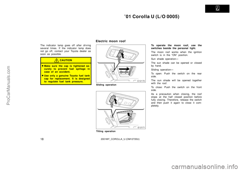 TOYOTA COROLLA 2001 Owners Manual
01 Corolla U (L/O 0005)
182001MY_COROLLA_U (OM12720U)
The indicator lamp goes off after driving
several times. If the indicator lamp does
not go off, contact your Toyota dealer as
soon as possibl TOYOTA COROLLA 2001 Owners Manual
01 Corolla U (L/O 0005)
182001MY_COROLLA_U (OM12720U)
The indicator lamp goes off after driving
several times. If the indicator lamp does
not go off, contact your Toyota dealer as
soon as possibl