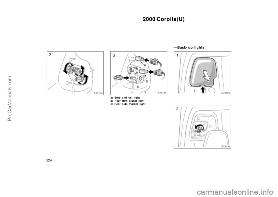 TOYOTA COROLLA 2000  Owners Manual 2000 Corolla(U)
224
a: Stop and tail light
b: Rear turn signal light
c: Rear side marker light
ÐBack- up lights
ProCarManuals.com 