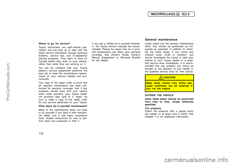 TOYOTA COROLLA 1998 Owners Manual ’98COROLLA(U) 512
172
Where to go for service?
Toyota technicians are well−trained spe-
cialists and are kept up to date with the
latest service information through technical
bulletins, servi TOYOTA COROLLA 1998 Owners Manual ’98COROLLA(U) 512
172
Where to go for service?
Toyota technicians are well−trained spe-
cialists and are kept up to date with the
latest service information through technical
bulletins, servi