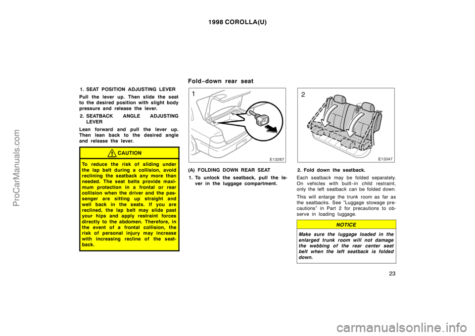 TOYOTA COROLLA 1998  Owners Manual 1998 COROLLA(U)
23
1. SEAT POSITION ADJUSTING LEVER
Pull the lever up. Then slide the seat
to the desired position with slight body
pressure and release the lever.
2. SEATBACK ANGLE ADJUSTING
LEVER
Le