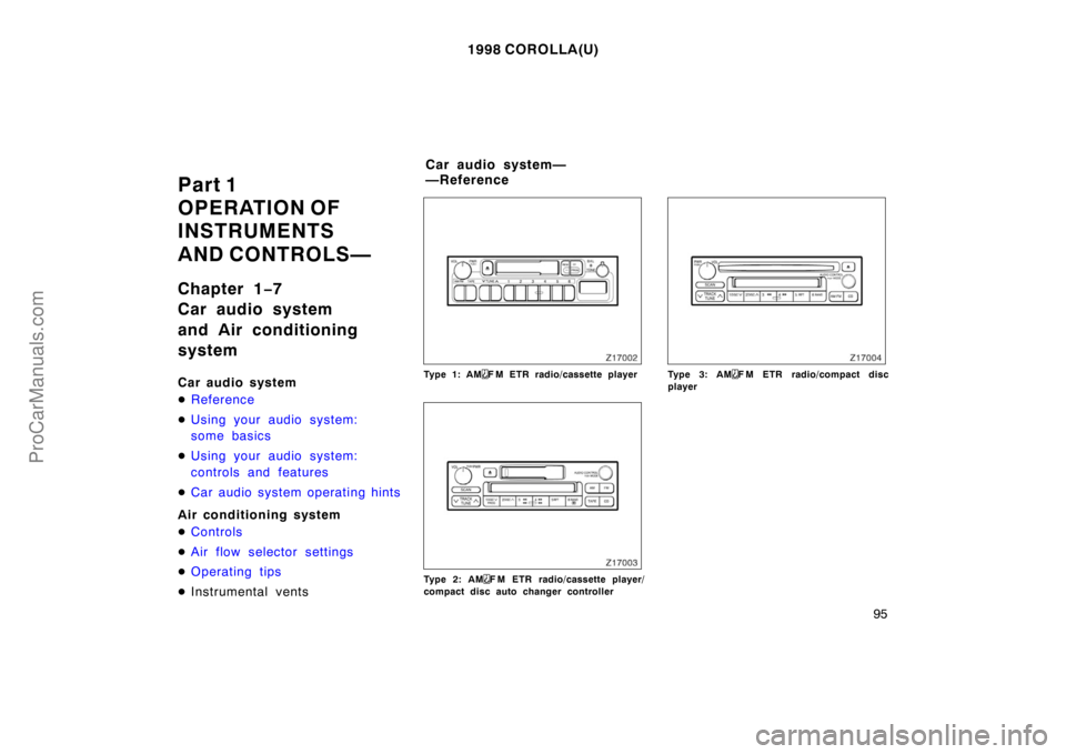 TOYOTA COROLLA 1998  Owners Manual 1998 COROLLA(U)
95
Part 1
OPERATION OF 
INSTRUMENTS 
AND CONTROLS—
Chapter 1−7
Car audio system
and Air conditioning
system
Car audio system
Reference
Using your audio system:
some basics
Using