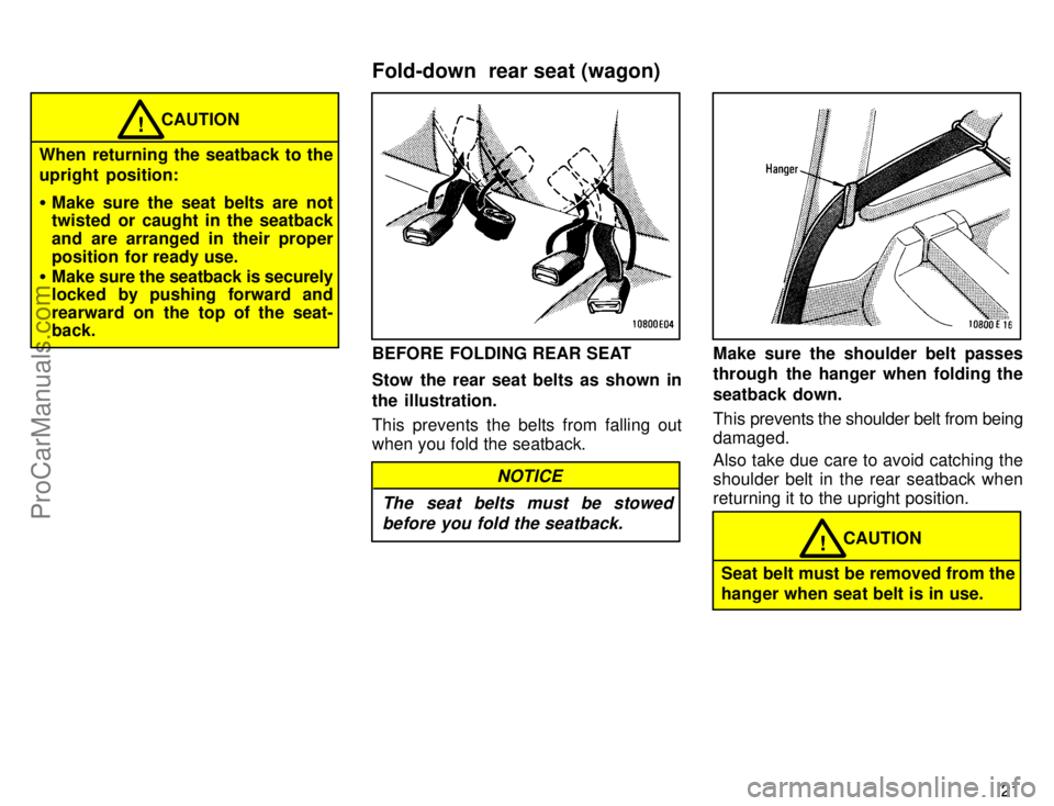 TOYOTA COROLLA 1996  Owners Manual 21
CAUTION!
When returning the seatback to the
upright  position:
Make sure the seat belts are not
twisted or caught in the seatback
and are arranged in their proper
position  for ready use.
Make su
