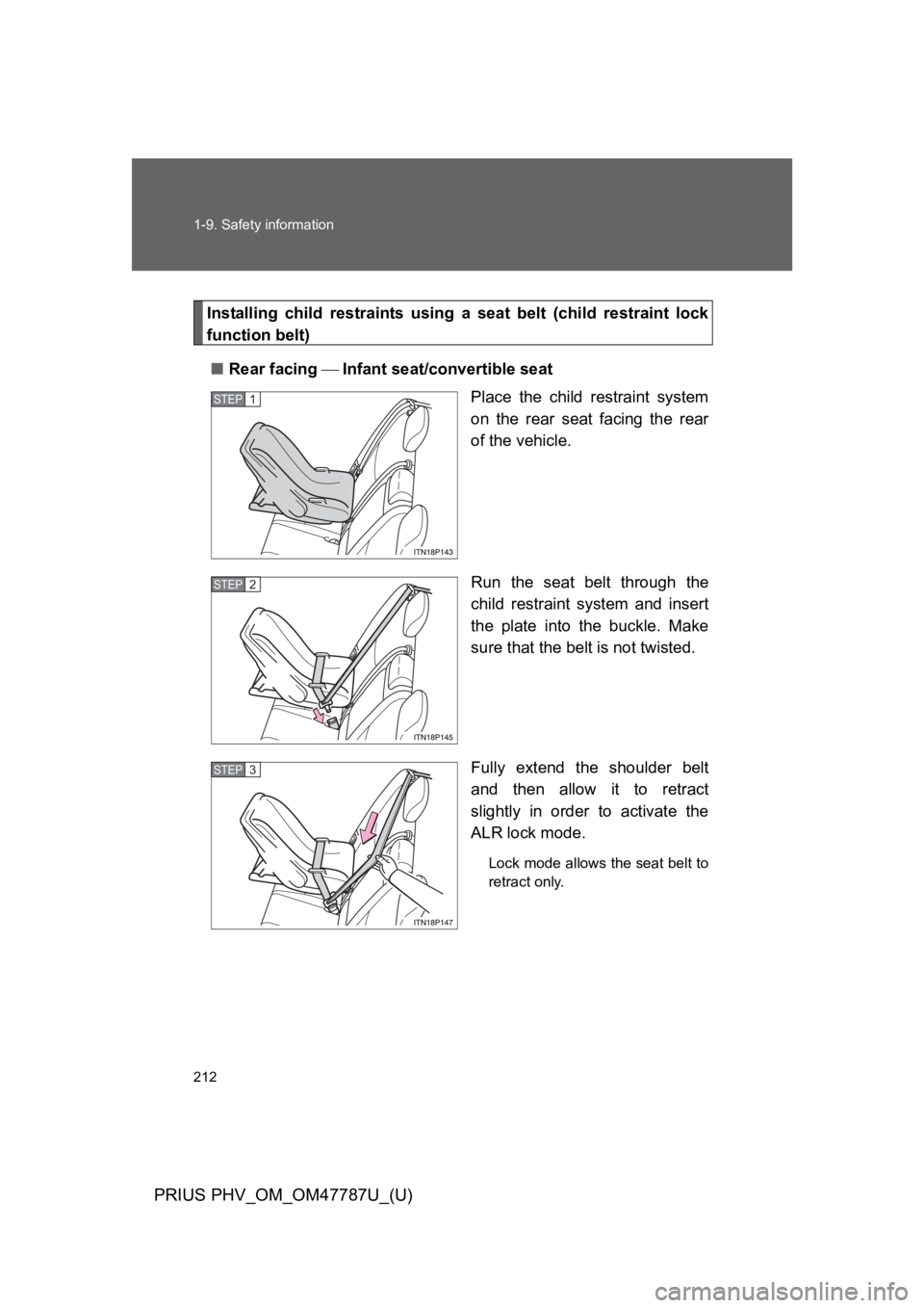 TOYOTA PRIUS PLUG-IN 2013  Owners Manual 212
1-9. Safety information
PRIUS PHV_OM_OM47787U_(U)
Installing  child  restraints  using  a seat  belt  (child  restraint  lock
function belt)
■Rear facing ⎯ Infant seat/convertible seat
Place  