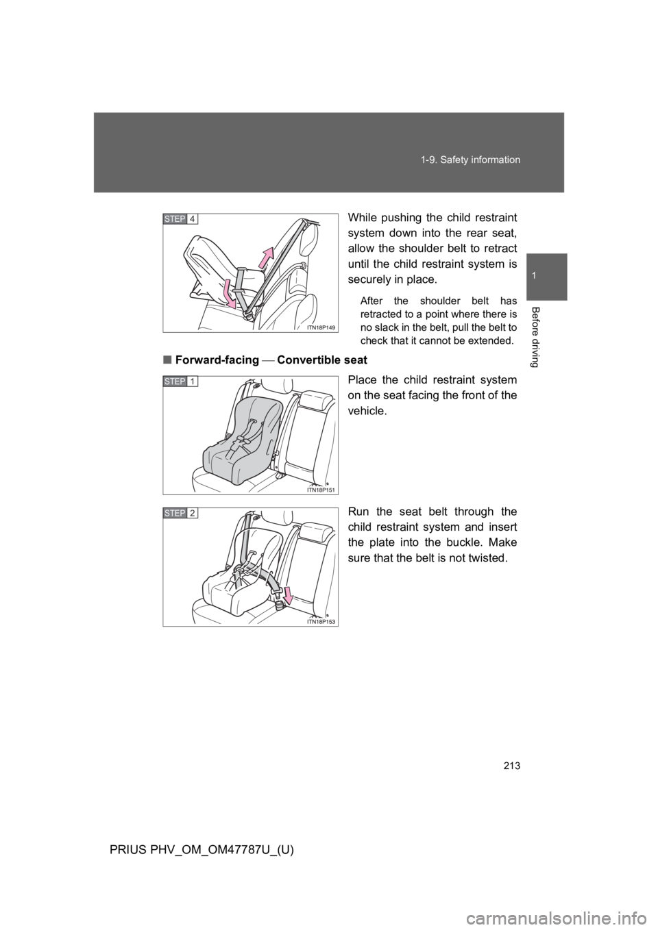 TOYOTA PRIUS PLUG-IN 2013  Owners Manual 213
1-9. Safety information
1
Before driving
PRIUS PHV_OM_OM47787U_(U)
While  pushing  the  child  restraint
system  down  into  the  rear  seat,
allow  the  shoulder  belt  to  retract
until  the  ch