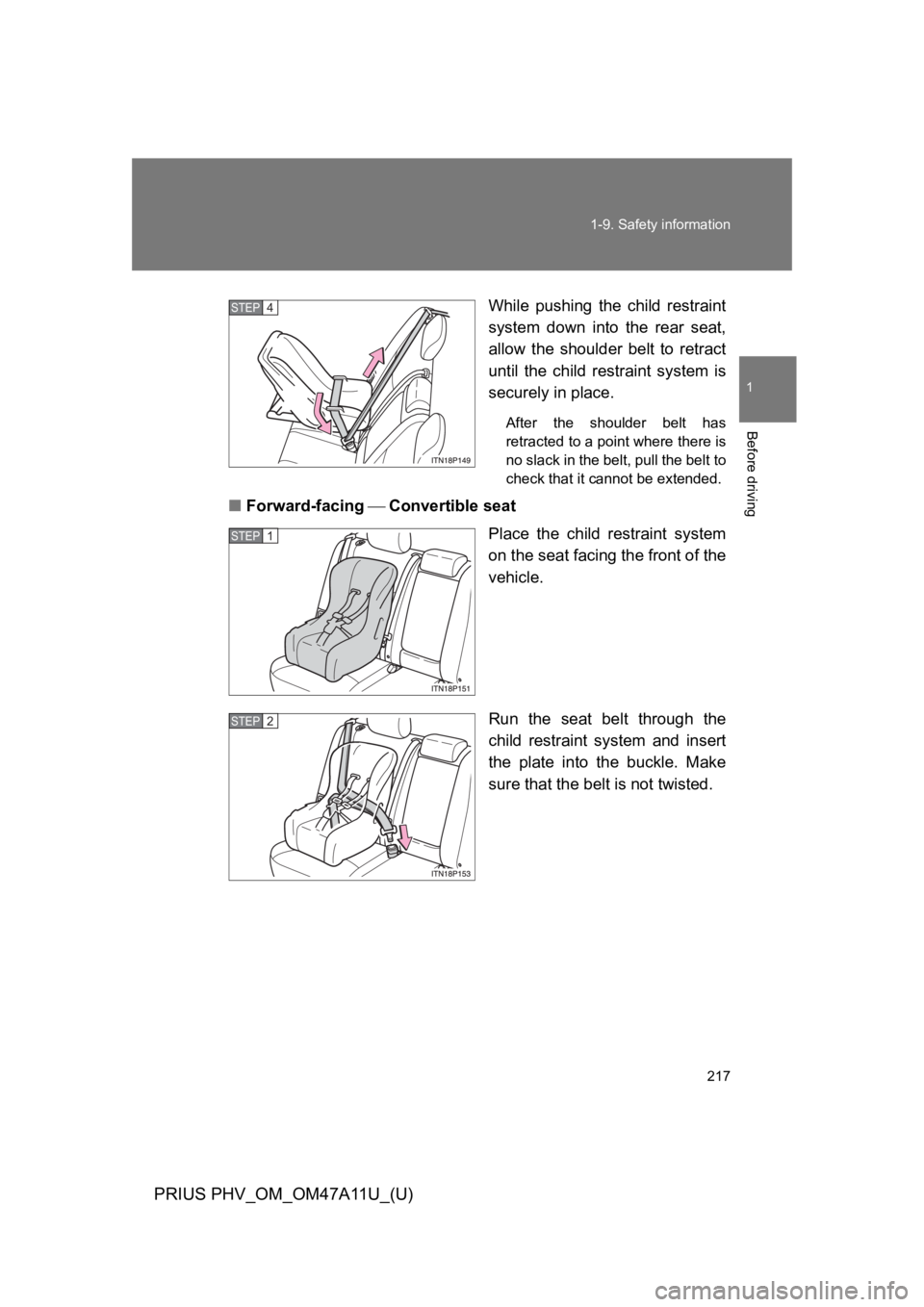 TOYOTA PRIUS PLUG-IN 2015  Owners Manual 217
1-9. Safety information
1
Before driving
PRIUS PHV_OM_OM47A11U_(U)
While  pushing  the  child  restraint
system  down  into  the  rear  seat,
allow  the  shoulder  belt  to  retract
until  the  ch