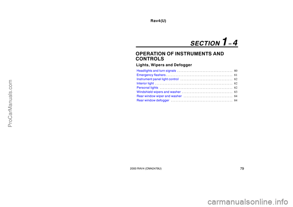 TOYOTA RAV4 2000  Owners Manual Rav4(U)
792000 RAV4 (OM42479U)
OPERATION OF INSTRUMENTS AND
CONTROLS
Lights, Wipers and Defogger
Headlights and turn signals80 . . . . . . . . . . . . . . . . . . . . . . . . . . . . . . . . . . . 
Em