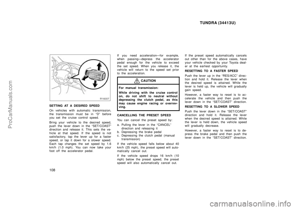 TOYOTA TUNDRA 2000 Owners Manual TUNDRA (34413U)
108
SETTING AT A DESIRED SPEED
On vehicles with automatic transmission,
the transmission must be in Dº before
you set the cruise control speed.
Bring your vehicle to the desired spee TOYOTA TUNDRA 2000 Owners Manual TUNDRA (34413U)
108
SETTING AT A DESIRED SPEED
On vehicles with automatic transmission,
the transmission must be in Dº before
you set the cruise control speed.
Bring your vehicle to the desired spee