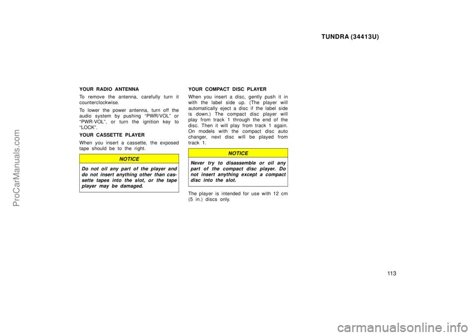 TOYOTA TUNDRA 2000 Owners Manual TUNDRA (34413U)
11 3
YOUR RADIO ANTENNA
To remove the antenna, carefully turn it
counterclockwise.
To lower the power antenna, turn off the
audio system by pushing PWR/VOLº or
PWR´VOLº, or turn t TOYOTA TUNDRA 2000 Owners Manual TUNDRA (34413U)
11 3
YOUR RADIO ANTENNA
To remove the antenna, carefully turn it
counterclockwise.
To lower the power antenna, turn off the
audio system by pushing PWR/VOLº or
PWR´VOLº, or turn t