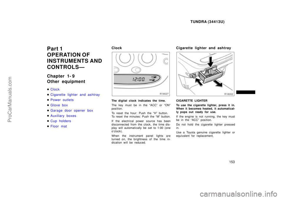 TOYOTA TUNDRA 2000 Owners Manual TUNDRA (34413U)
153
Part 1
OPERATION OF
INSTRUMENTS AND
CONTROLSÐ
Chapter 1- 9
Other equipment
Clock
Cigarette lighter and ashtray
P ower out let s
G lov e box
Garage door opener box
Auxil TOYOTA TUNDRA 2000 Owners Manual TUNDRA (34413U)
153
Part 1
OPERATION OF
INSTRUMENTS AND
CONTROLSÐ
Chapter 1- 9
Other equipment
Clock
Cigarette lighter and ashtray
P ower out let s
G lov e box
Garage door opener box
Auxil