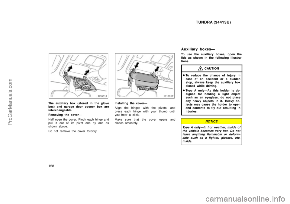 TOYOTA TUNDRA 2000 Owners Manual TUNDRA (34413U)
158
The auxiliary box (stored in the glove
box) and garage door opener box are
interchangeable.
Removing the coverÐ
Half open the cover. Pinch each hinge and
pull it out of its pivo TOYOTA TUNDRA 2000 Owners Manual TUNDRA (34413U)
158
The auxiliary box (stored in the glove
box) and garage door opener box are
interchangeable.
Removing the coverÐ
Half open the cover. Pinch each hinge and
pull it out of its pivo