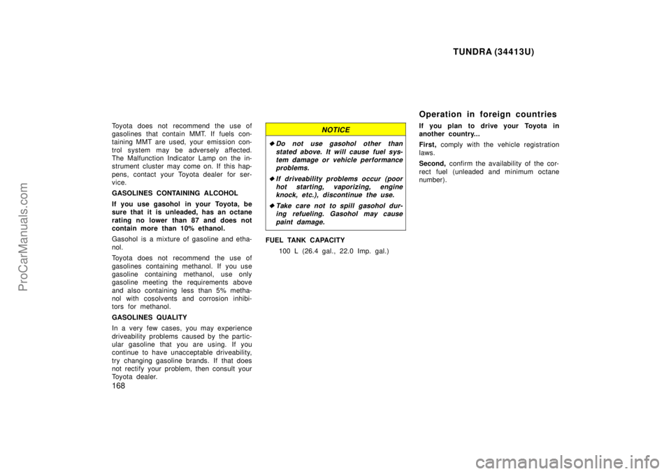 TOYOTA TUNDRA 2000 Owners Manual TUNDRA (34413U)
168
Toyota does not recommend the use of
gasolines that contain MMT. If fuels con-
taining MMT are used, your emission con-
trol system may be adversely affected.
The Malfunction Indic TOYOTA TUNDRA 2000 Owners Manual TUNDRA (34413U)
168
Toyota does not recommend the use of
gasolines that contain MMT. If fuels con-
taining MMT are used, your emission con-
trol system may be adversely affected.
The Malfunction Indic