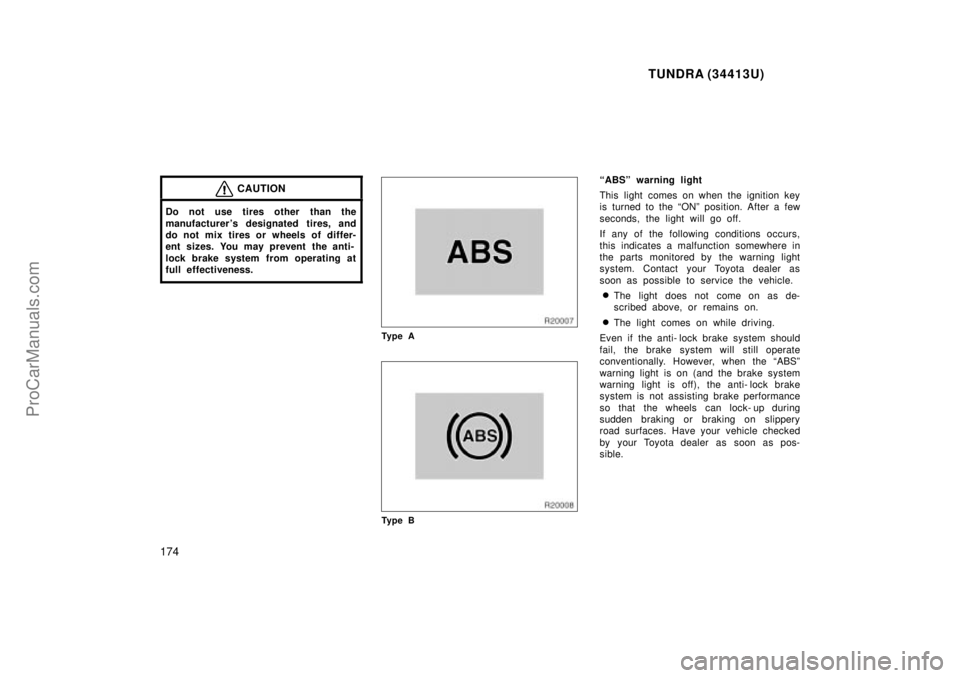 TOYOTA TUNDRA 2000 Owners Manual TUNDRA (34413U)
174
CAUTION
Do not use tires other than the
manufacturer s designated tires, and
do not mix tires or wheels of differ-
ent sizes. You may prevent the anti-
lock brake system from oper TOYOTA TUNDRA 2000 Owners Manual TUNDRA (34413U)
174
CAUTION
Do not use tires other than the
manufacturer s designated tires, and
do not mix tires or wheels of differ-
ent sizes. You may prevent the anti-
lock brake system from oper