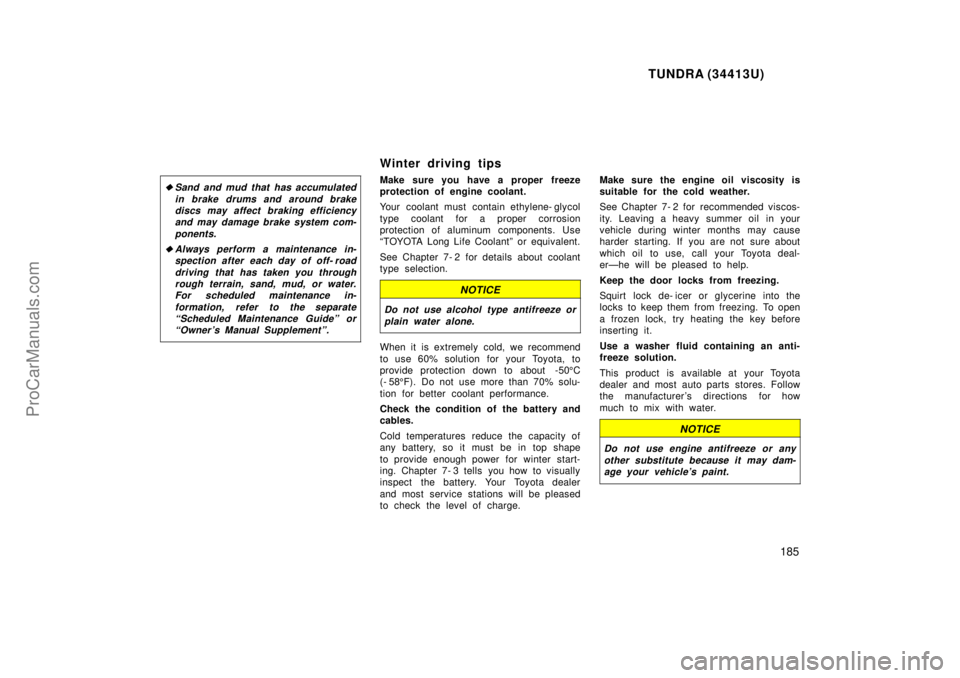 TOYOTA TUNDRA 2000 Owners Manual TUNDRA (34413U)
185
Sand and mud that has accumulatedin brake drums and around brakediscs may affect braking efficiencyand may damage brake system com-
ponents.
Always perform a maintenance in-spect TOYOTA TUNDRA 2000 Owners Manual TUNDRA (34413U)
185
Sand and mud that has accumulatedin brake drums and around brakediscs may affect braking efficiencyand may damage brake system com-
ponents.
Always perform a maintenance in-spect