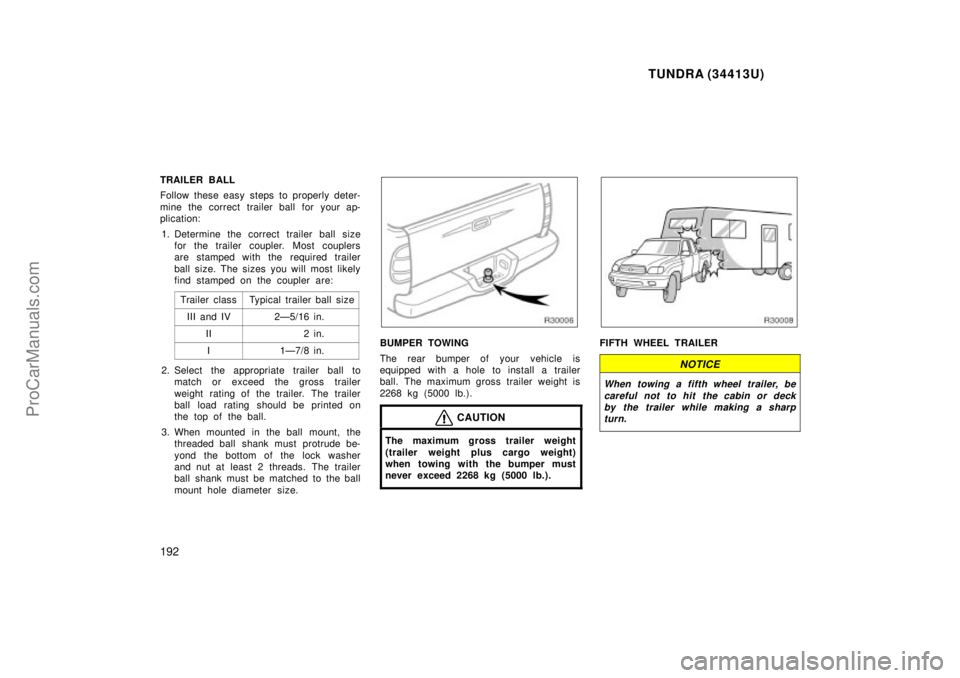 TOYOTA TUNDRA 2000 Owners Manual TUNDRA (34413U)
192
TRAILER BALL
Follow these easy steps to properly deter-
mine the correct trailer ball for your ap-
plication:1. Determine the correct trailer ball size for the trailer coupler. Mos TOYOTA TUNDRA 2000 Owners Manual TUNDRA (34413U)
192
TRAILER BALL
Follow these easy steps to properly deter-
mine the correct trailer ball for your ap-
plication:1. Determine the correct trailer ball size for the trailer coupler. Mos