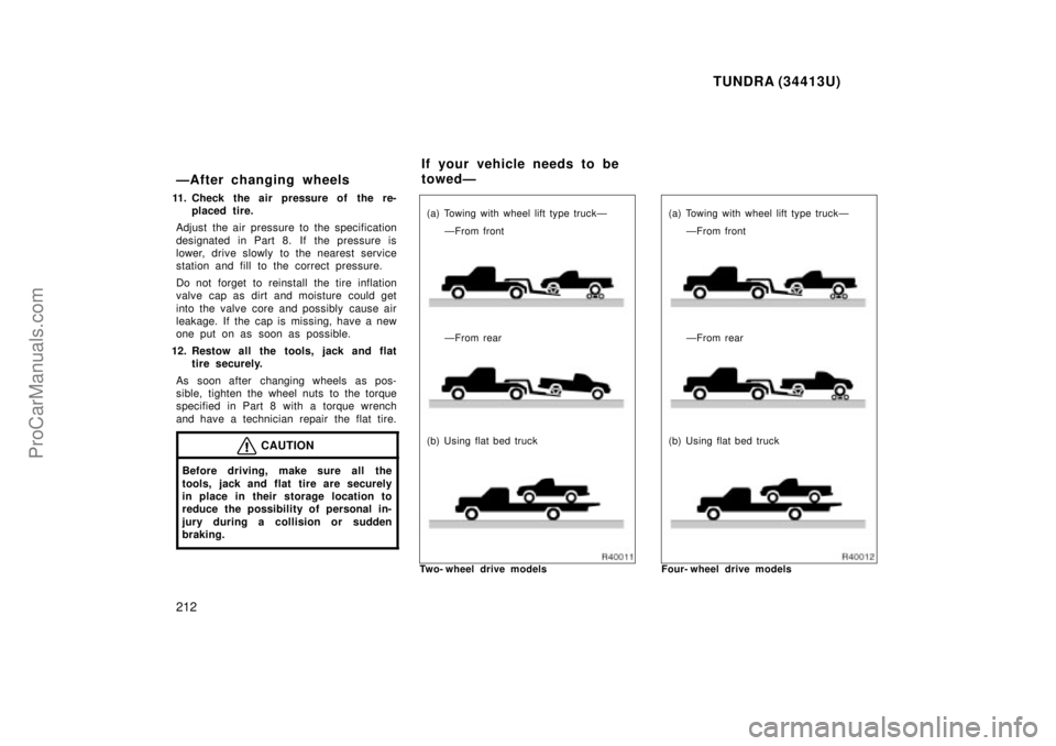 TOYOTA TUNDRA 2000 Owners Manual TUNDRA (34413U)
212
ÐAfter changing wheels
11. Check the air pressure of the re-placed tire.
Adjust the air pressure to the specification
designated in Part 8. If the pressure is
lower, drive slowly TOYOTA TUNDRA 2000 Owners Manual TUNDRA (34413U)
212
ÐAfter changing wheels
11. Check the air pressure of the re-placed tire.
Adjust the air pressure to the specification
designated in Part 8. If the pressure is
lower, drive slowly