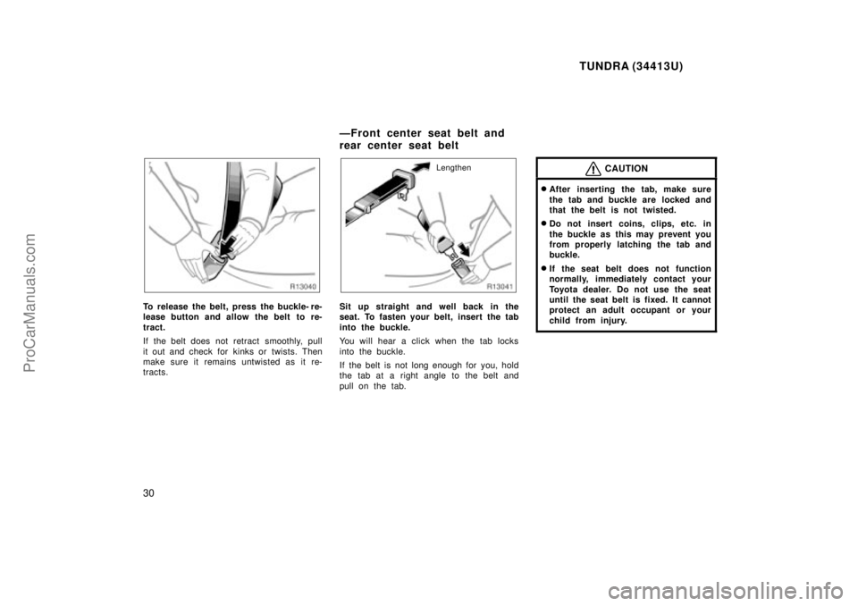 TOYOTA TUNDRA 2000 Owners Manual TUNDRA (34413U)
30
To release the belt, press the buckle- re-
lease button and allow the belt to re-
tract.
If the belt does not retract smoothly, pull
it out and check for kinks or twists. Then
m TOYOTA TUNDRA 2000 Owners Manual TUNDRA (34413U)
30
To release the belt, press the buckle- re-
lease button and allow the belt to re-
tract.
If the belt does not retract smoothly, pull
it out and check for kinks or twists. Then
m