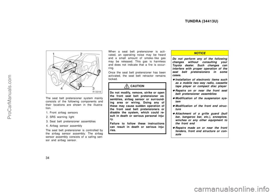 TOYOTA TUNDRA 2000 Owners Manual TUNDRA (34413U)
34
The seat belt pretensioner system mainly
consists of the following components and
their locations are shown in the illustra-
tion.1. Front airbag sensors
2. SRS warning light
3. Se TOYOTA TUNDRA 2000 Owners Manual TUNDRA (34413U)
34
The seat belt pretensioner system mainly
consists of the following components and
their locations are shown in the illustra-
tion.1. Front airbag sensors
2. SRS warning light
3. Se