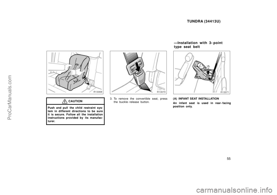 TOYOTA TUNDRA 2000  Owners Manual TUNDRA (34413U)
55
CAUTION
Push and pull the child restraint sys-
tem in different directions to be sure
it is secure. Follow all the installation
instructions provided by its manufac-
turer.
3. To re