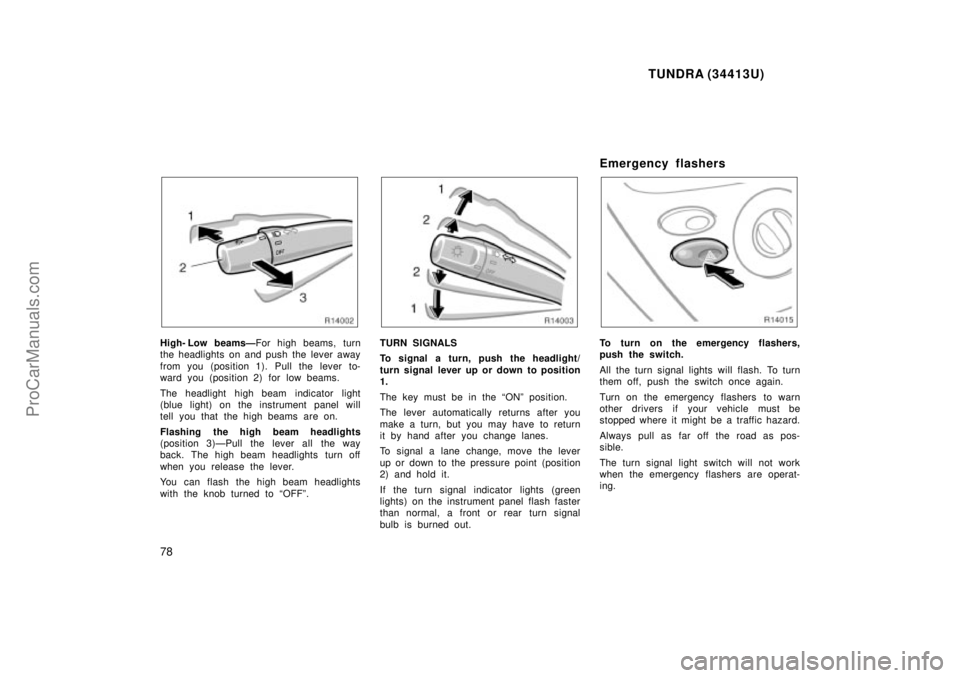 TOYOTA TUNDRA 2000 Owners Manual TUNDRA (34413U)
78
High- Low beamsÐFor high beams, turn
the headlights on and push the lever away
from you (position 1). Pull the lever to-
ward you (position 2) for low beams.
The headlight high bea TOYOTA TUNDRA 2000 Owners Manual TUNDRA (34413U)
78
High- Low beamsÐFor high beams, turn
the headlights on and push the lever away
from you (position 1). Pull the lever to-
ward you (position 2) for low beams.
The headlight high bea