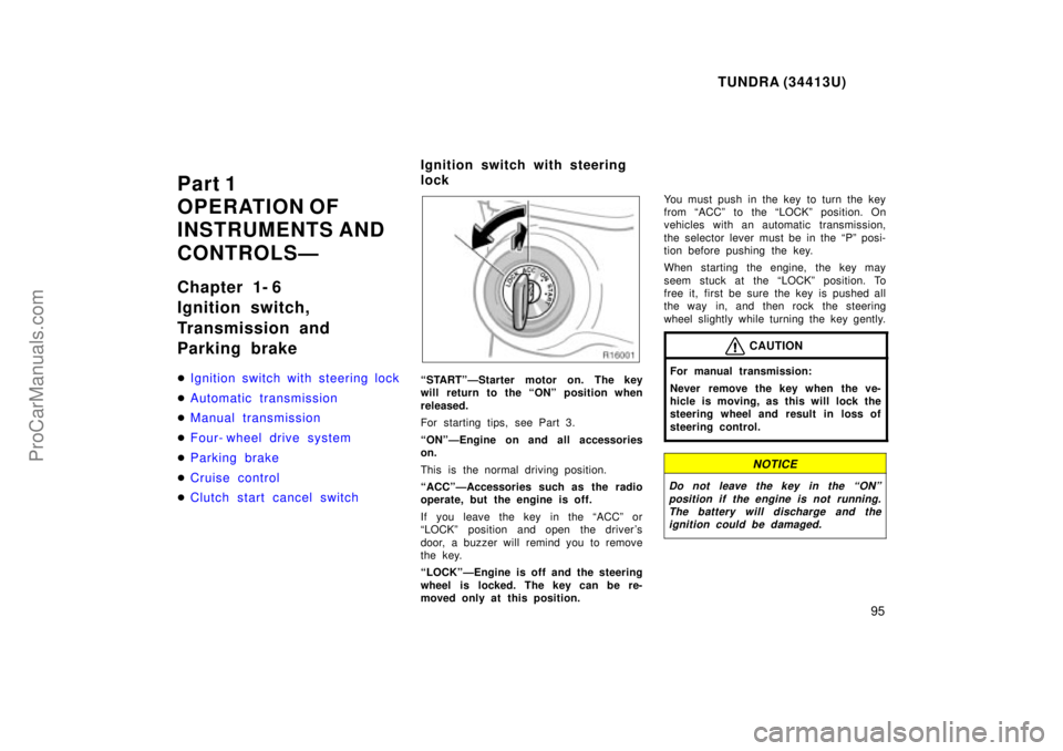 TOYOTA TUNDRA 2000 Owners Manual TUNDRA (34413U)
95
Part 1
OPERATION OF
INSTRUMENTS AND
CONTROLSÐ
Chapter 1- 6
Ignition switch,
Transmission and
Parking brake
Ignition switch with steering lock
Automatic transmission
Manual tra TOYOTA TUNDRA 2000 Owners Manual TUNDRA (34413U)
95
Part 1
OPERATION OF
INSTRUMENTS AND
CONTROLSÐ
Chapter 1- 6
Ignition switch,
Transmission and
Parking brake
Ignition switch with steering lock
Automatic transmission
Manual tra