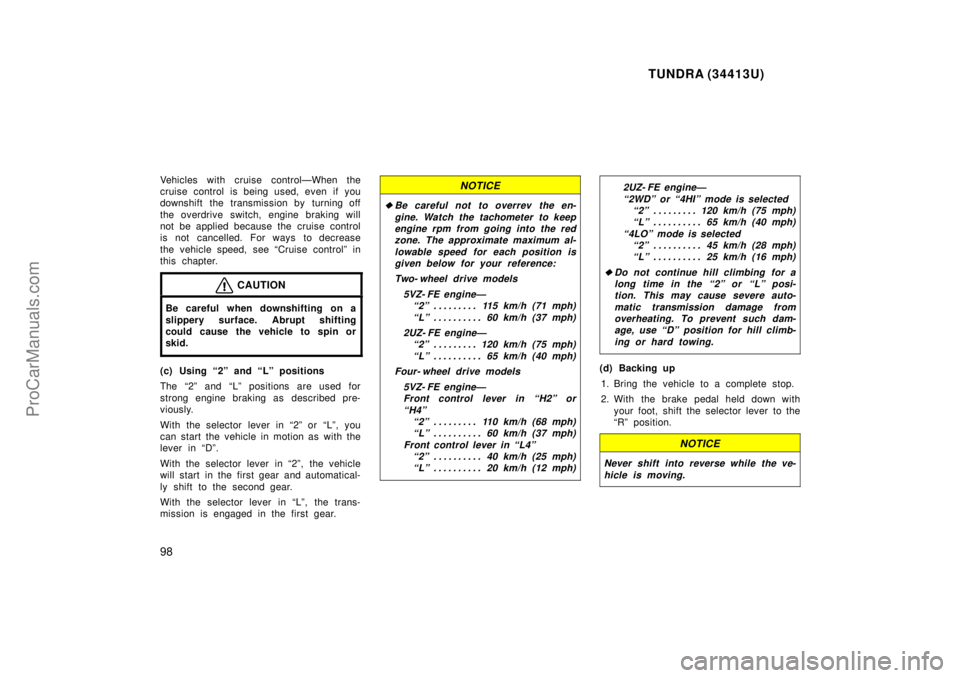TOYOTA TUNDRA 2000 Owners Manual TUNDRA (34413U)
98
Vehicles with cruise controlÐWhen the
cruise control is being used, even if you
downshift the transmission by turning off
the overdrive switch, engine braking will
not be applied b TOYOTA TUNDRA 2000 Owners Manual TUNDRA (34413U)
98
Vehicles with cruise controlÐWhen the
cruise control is being used, even if you
downshift the transmission by turning off
the overdrive switch, engine braking will
not be applied b