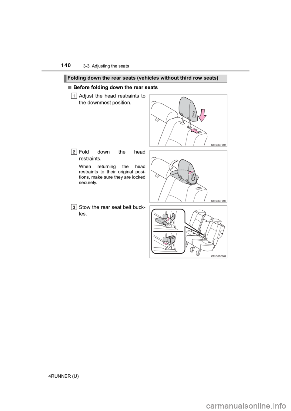 TOYOTA 4RUNNER 2022  Owners Manual 1403-3. Adjusting the seats
4RUNNER (U)■
Before folding down the rear seats
Adjust  the  head  restraints  to
the downmost position.
Fold  down  the  head
restraints.
When  returning  the  head
rest