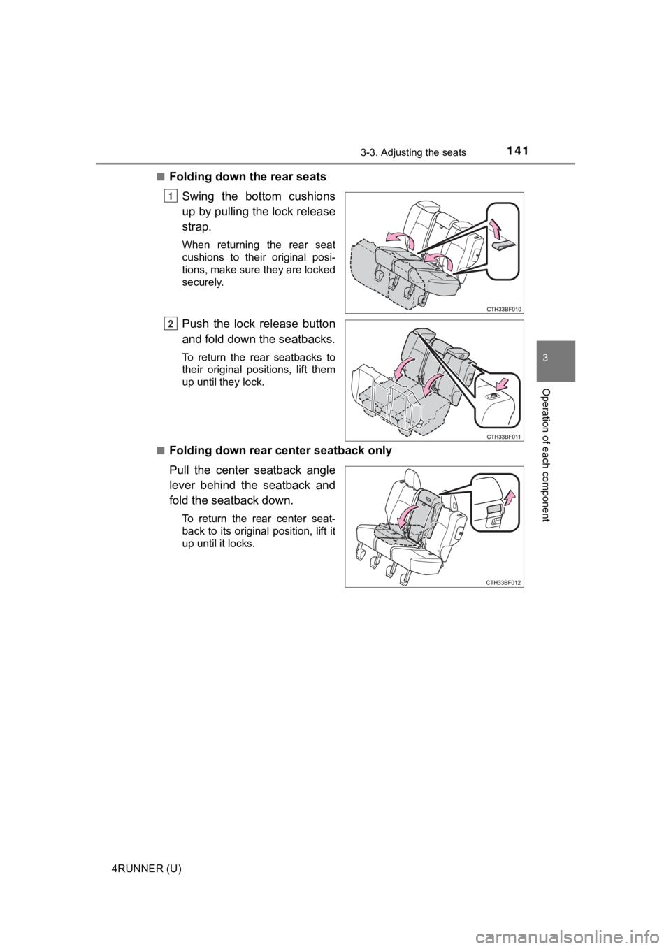 TOYOTA 4RUNNER 2022  Owners Manual 1413-3. Adjusting the seats
3
Operation of each component
4RUNNER (U)■
Folding down the rear seats
Swing  the  bottom  cushions
up by pulling the lock release
strap.
When  returning  the  rear  seat
