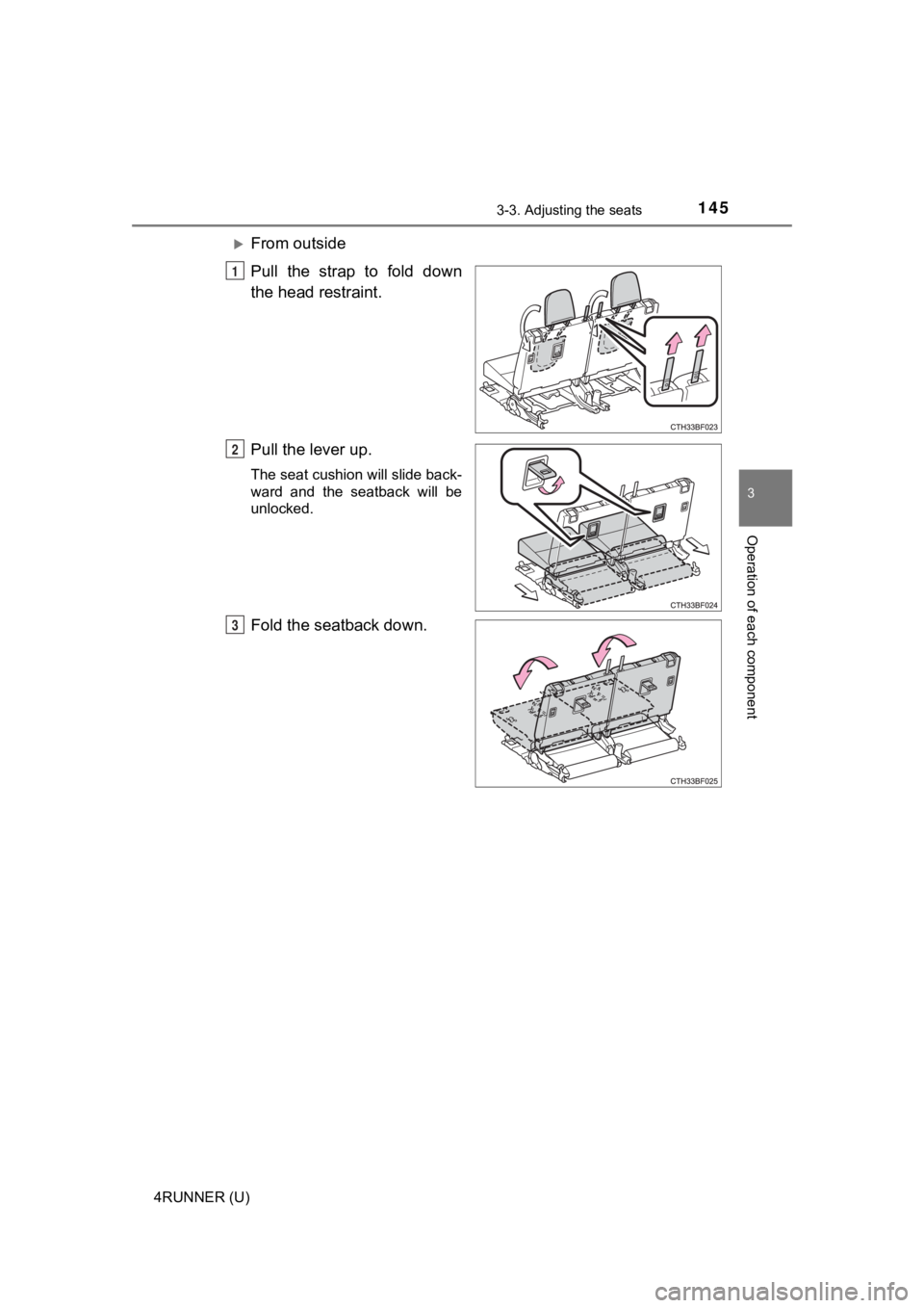 TOYOTA 4RUNNER 2022  Owners Manual 1453-3. Adjusting the seats
3
Operation of each component
4RUNNER (U)
From outside
Pull  the  strap  to  fold  down
the head restraint.
Pull the lever up.
The seat cushion will slide back-
ward  an